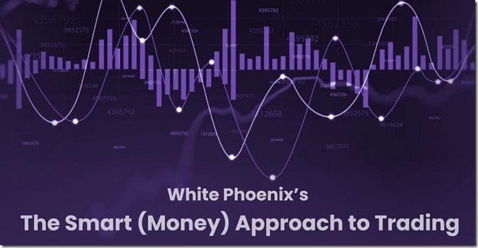 White Phoenix’s The Smart (Money) Approach to Trading Download