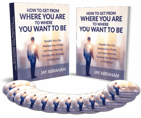 Download Jay Abraham - How to Get From Where You Are to Where You Want to Be
